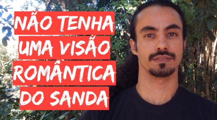 Não Tenha Uma Visão Romântica Do Sanda Brasileiro